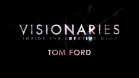 Tom FordoƬ Visionaries: Tom Ford
