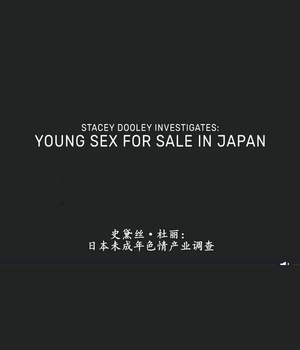 ձδɫ齻 Stacey Dooley Investigates - Young Sex for Sale in Japan