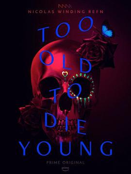 ϟo Too Old to Die Young